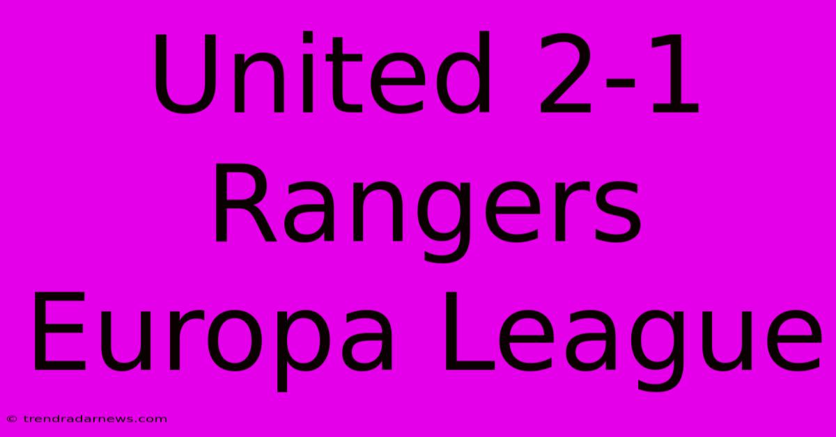 United 2-1 Rangers Europa League