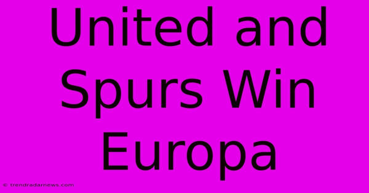 United And Spurs Win Europa