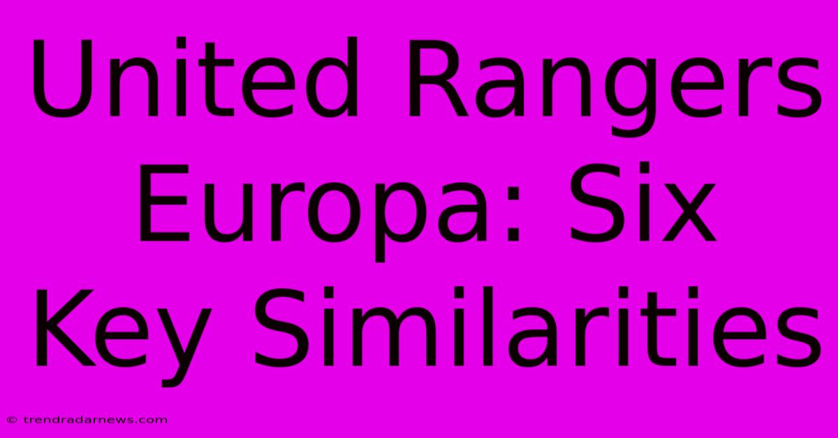 United Rangers Europa: Six Key Similarities