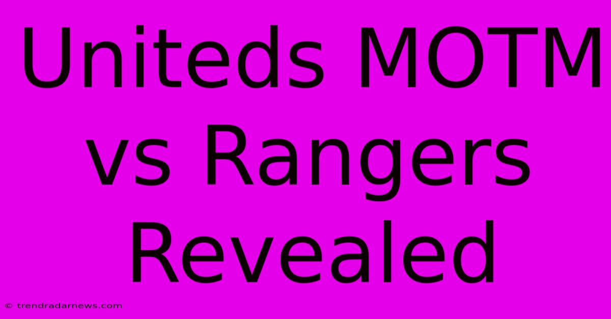 Uniteds MOTM Vs Rangers Revealed