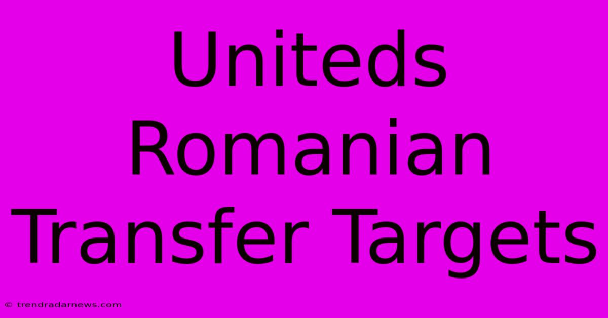 Uniteds Romanian Transfer Targets