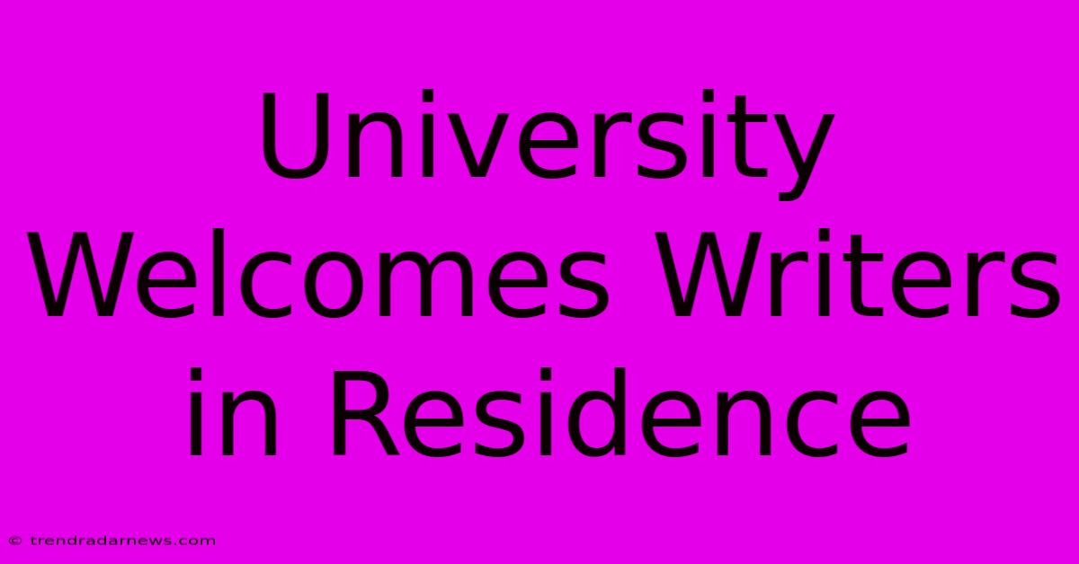 University Welcomes Writers In Residence