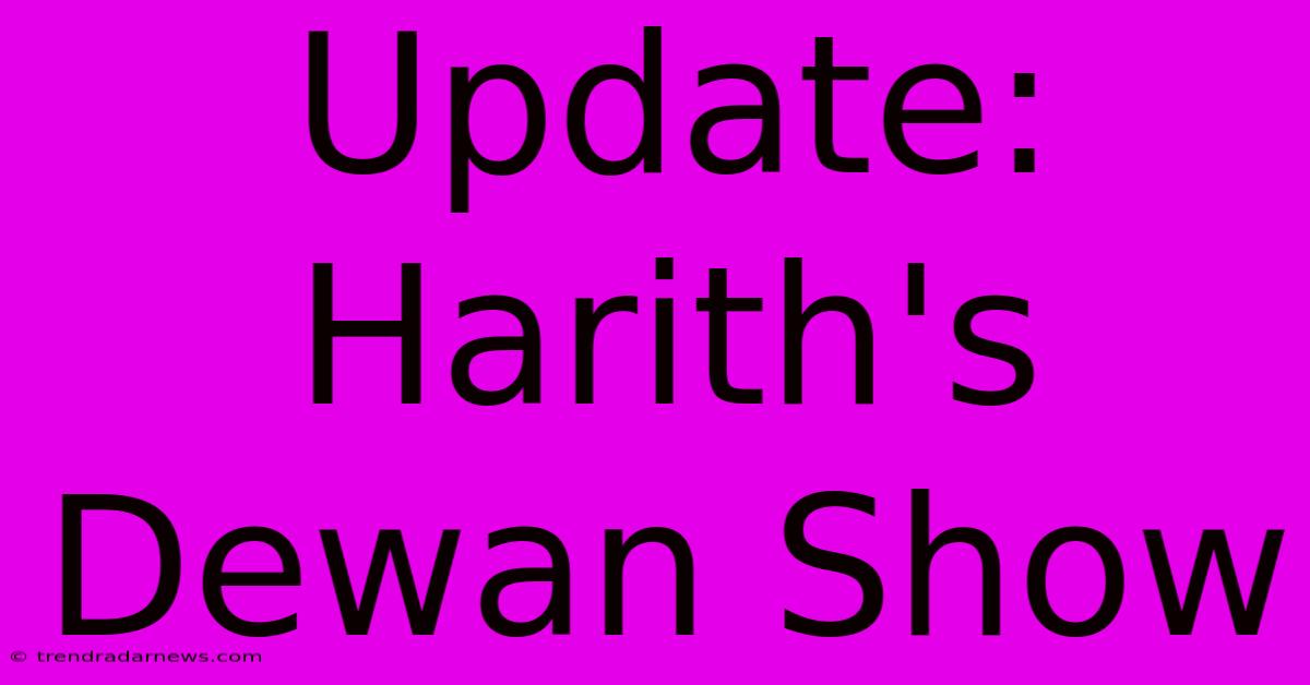 Update: Harith's Dewan Show