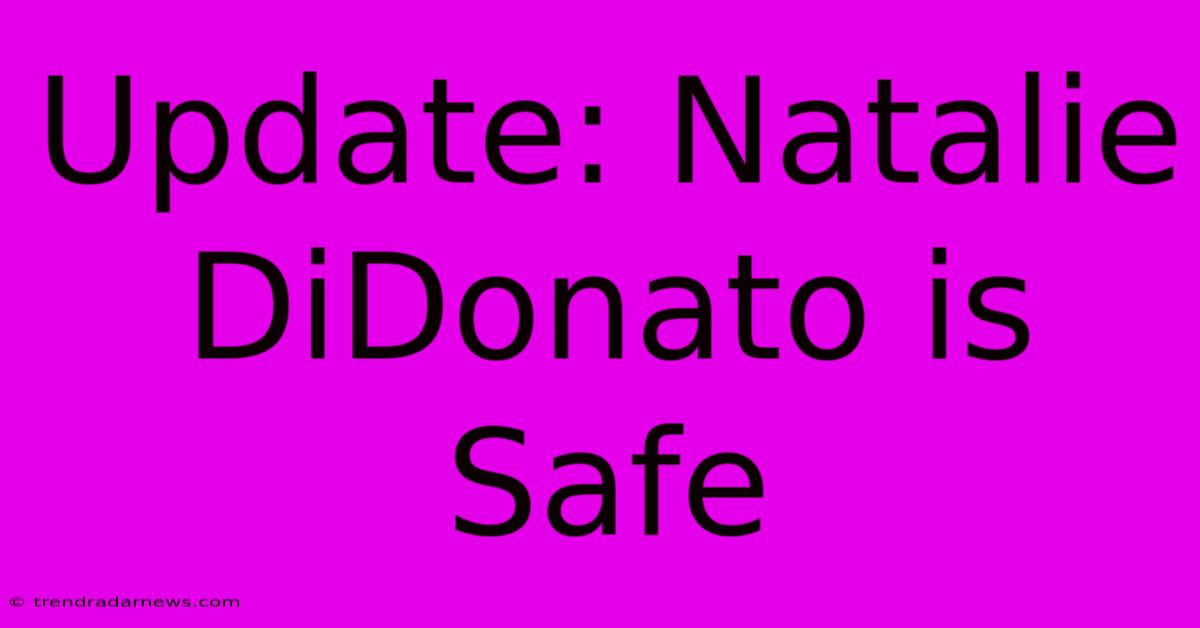 Update: Natalie DiDonato Is Safe