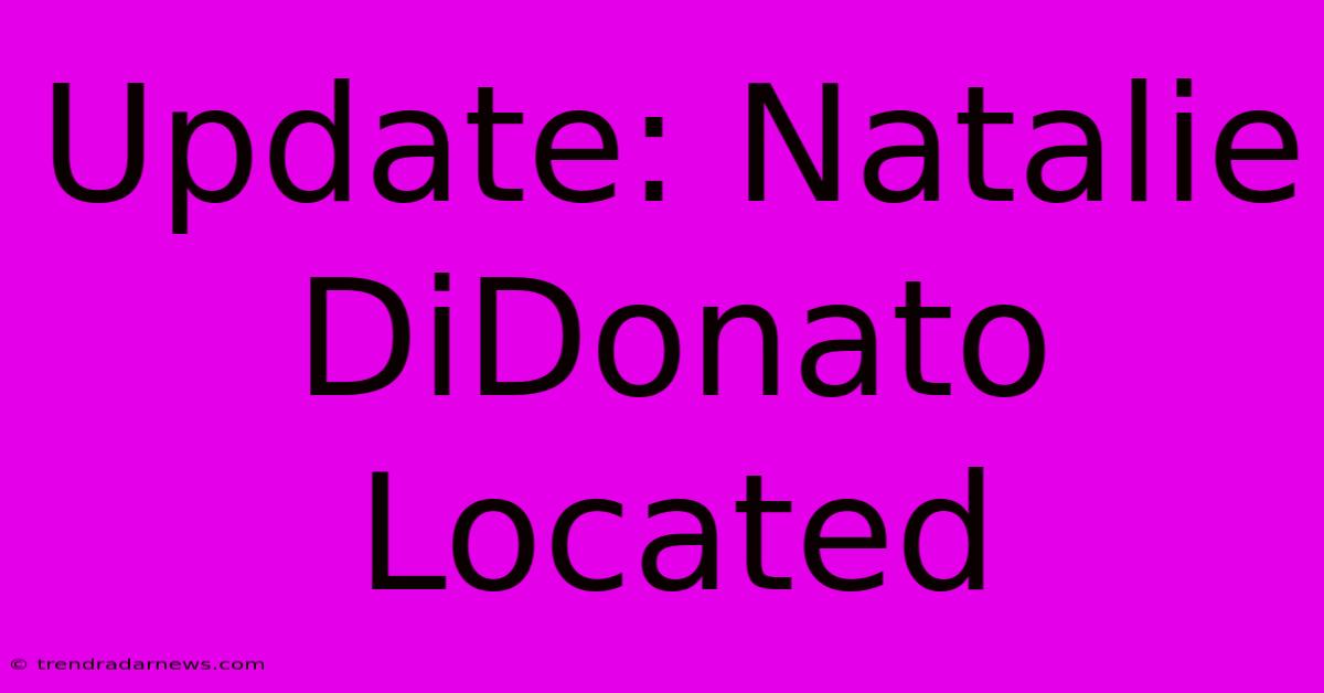 Update: Natalie DiDonato Located