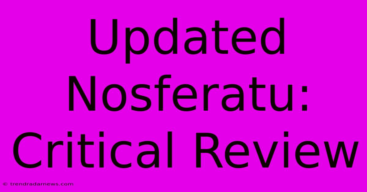 Updated Nosferatu: Critical Review