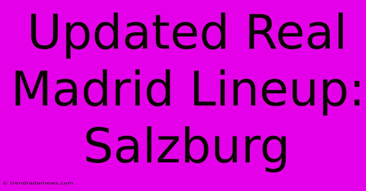 Updated Real Madrid Lineup: Salzburg