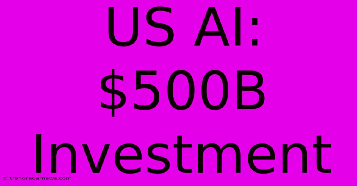 US AI: $500B Investment