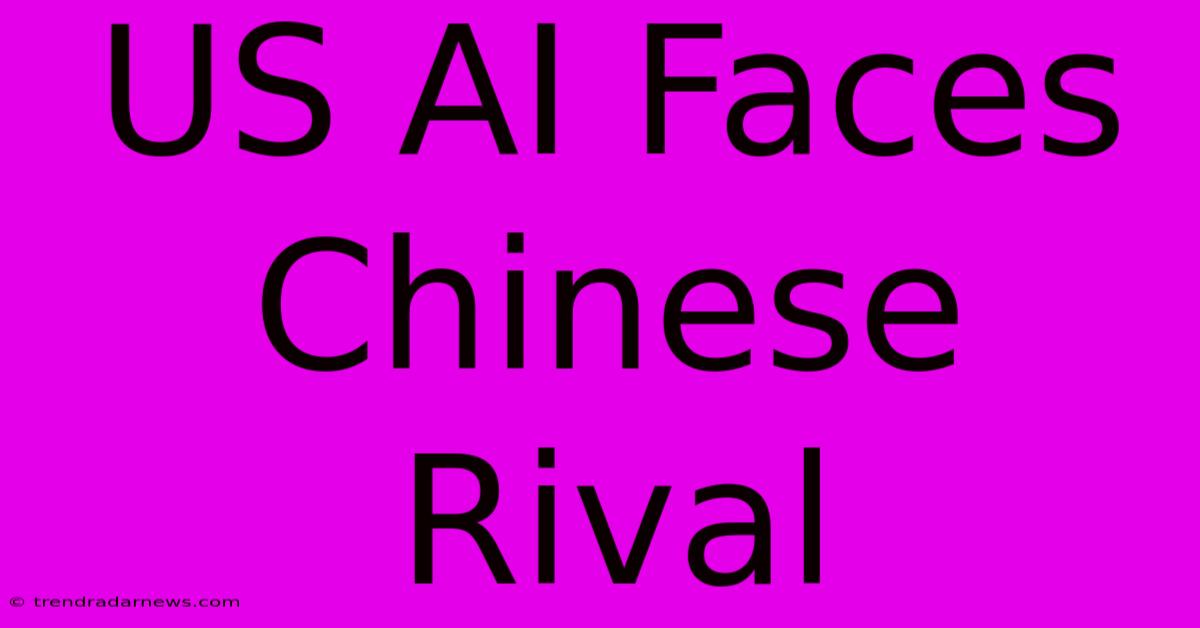 US AI Faces Chinese Rival