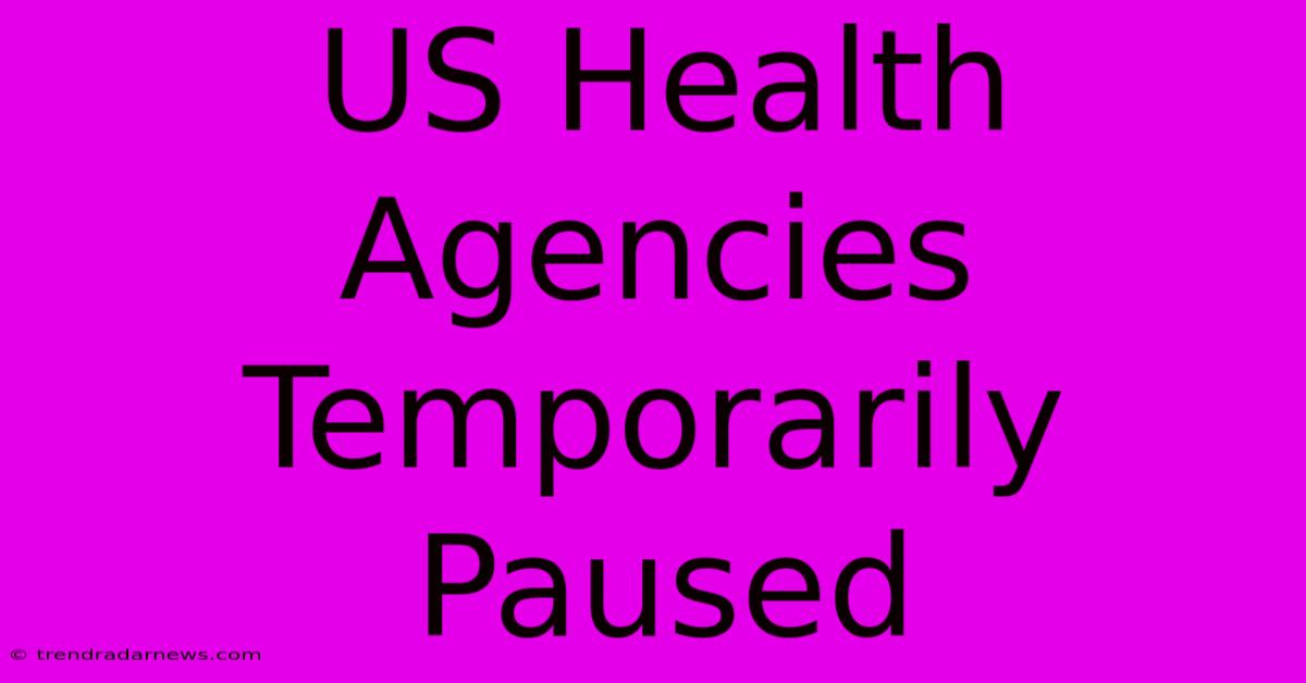 US Health Agencies Temporarily Paused