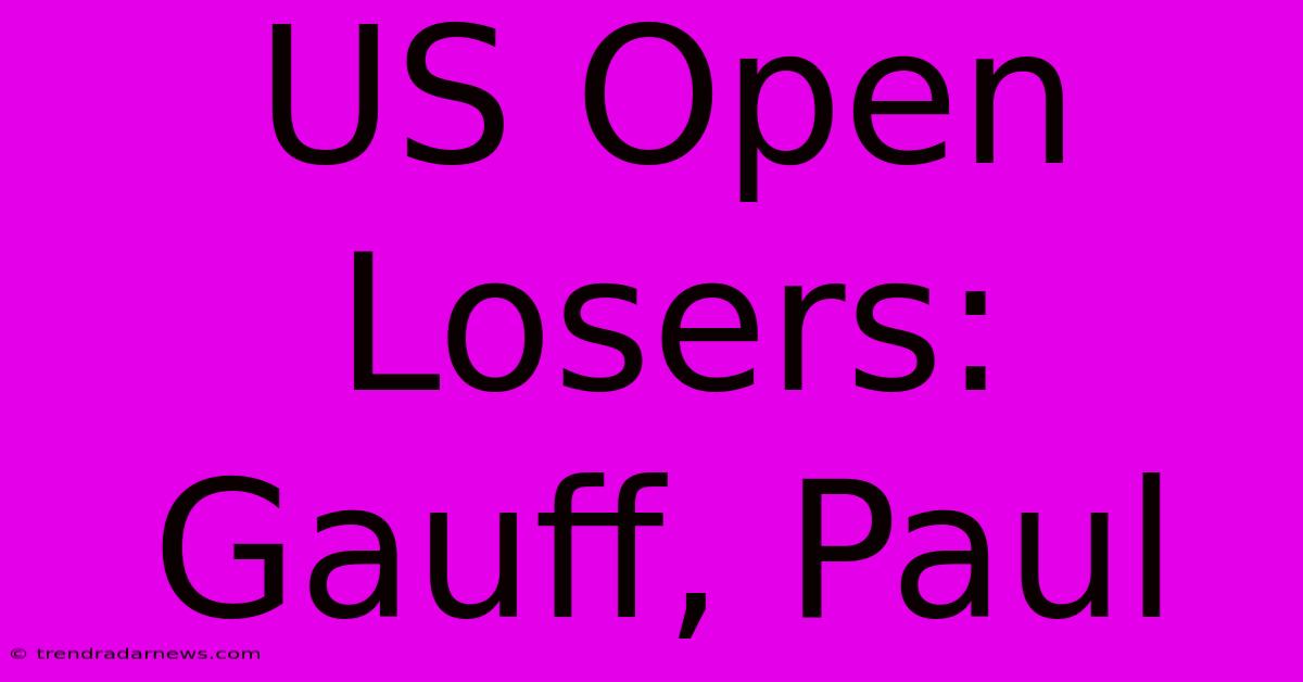 US Open Losers: Gauff, Paul