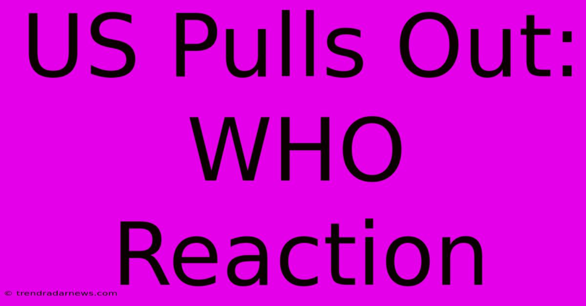 US Pulls Out: WHO Reaction