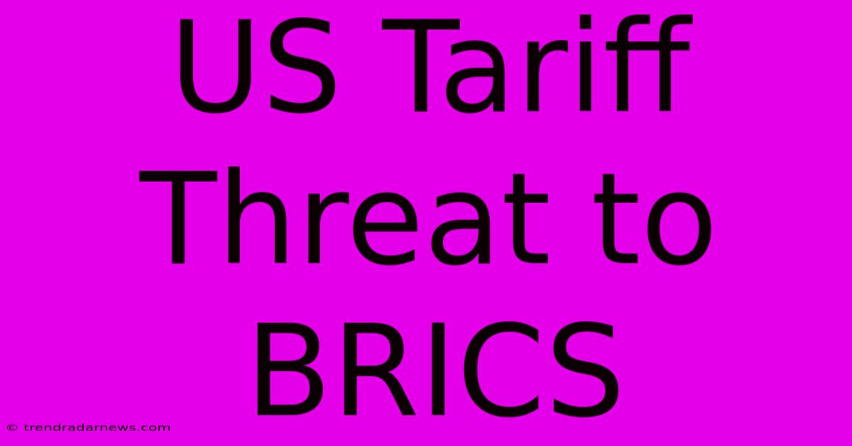 US Tariff Threat To BRICS