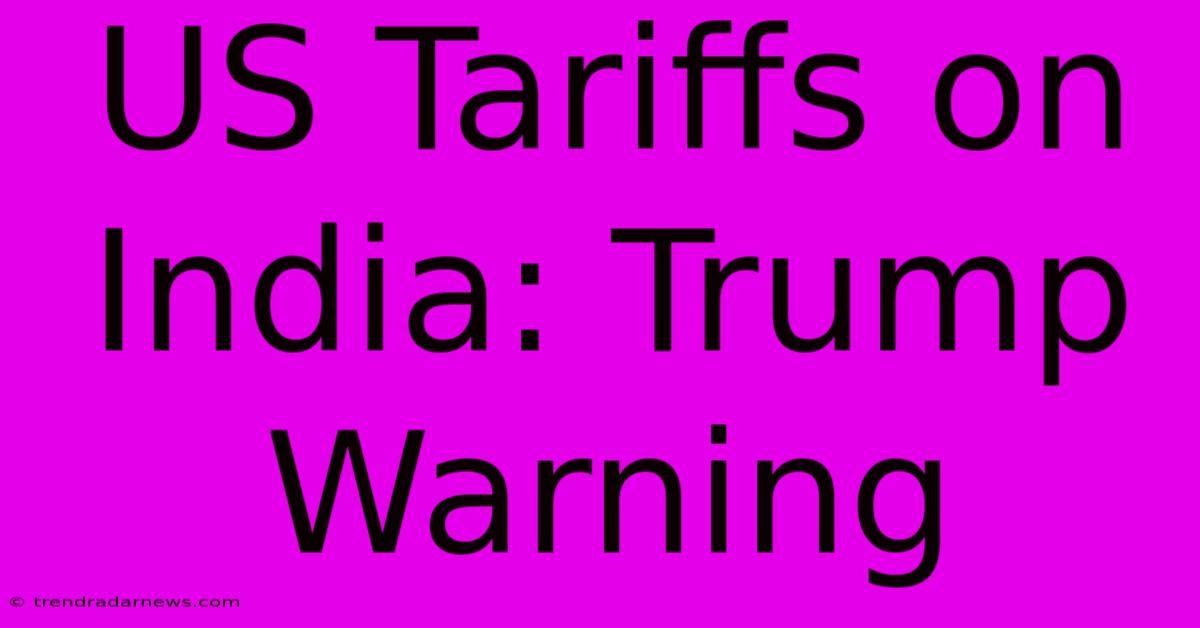 US Tariffs On India: Trump Warning