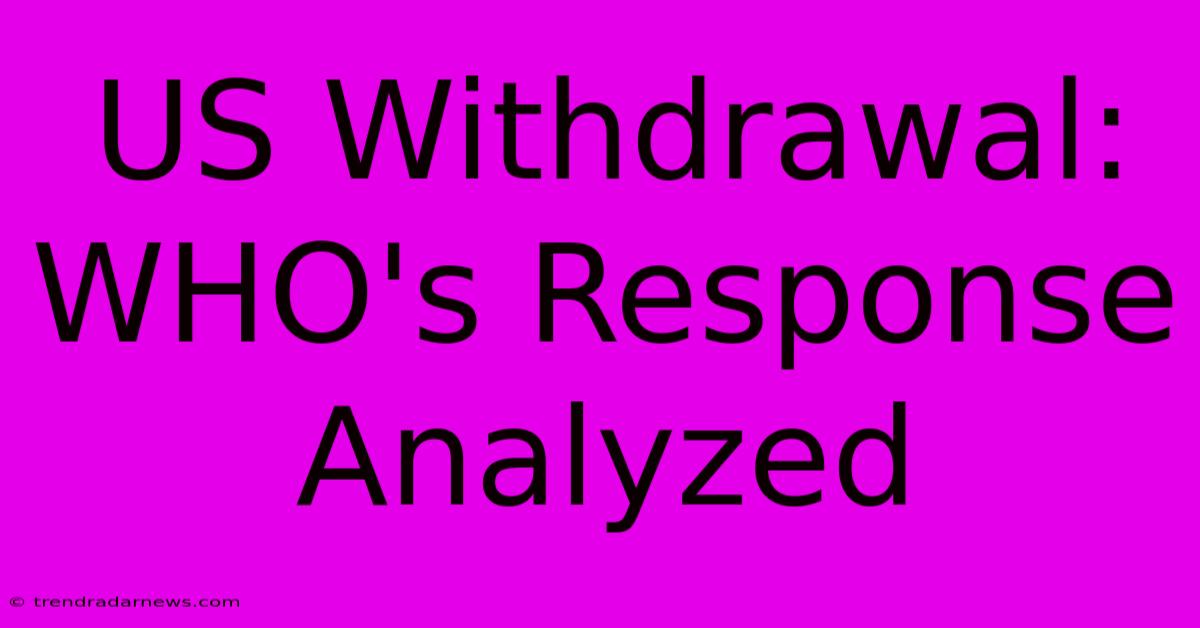 US Withdrawal: WHO's Response Analyzed