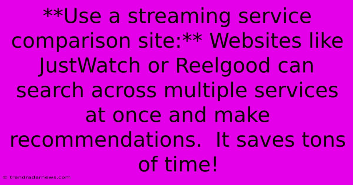 **Use A Streaming Service Comparison Site:** Websites Like JustWatch Or Reelgood Can Search Across Multiple Services At Once And Make Recommendations.  It Saves Tons Of Time!