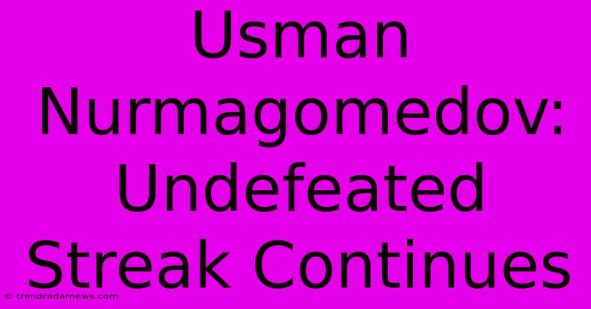 Usman Nurmagomedov: Undefeated Streak Continues