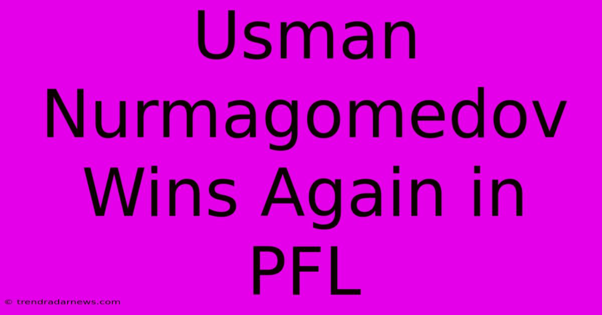 Usman Nurmagomedov Wins Again In PFL