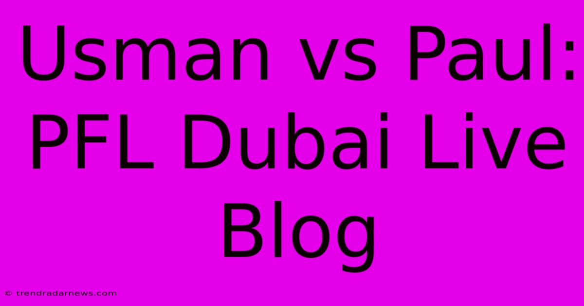 Usman Vs Paul: PFL Dubai Live Blog