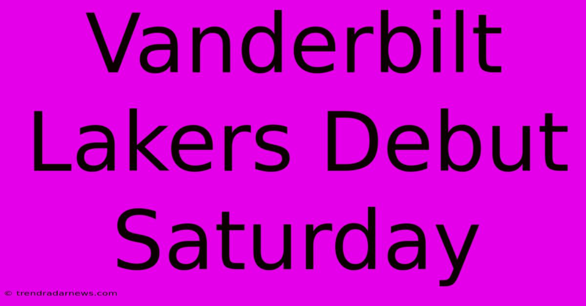 Vanderbilt Lakers Debut Saturday