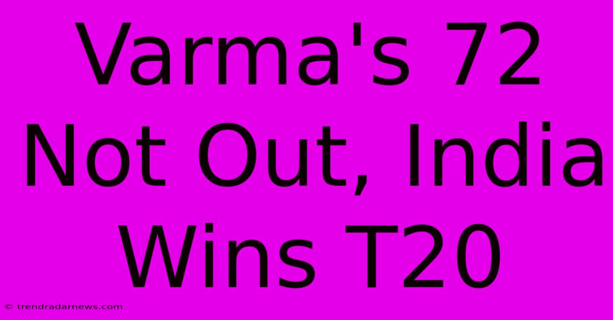 Varma's 72 Not Out, India Wins T20