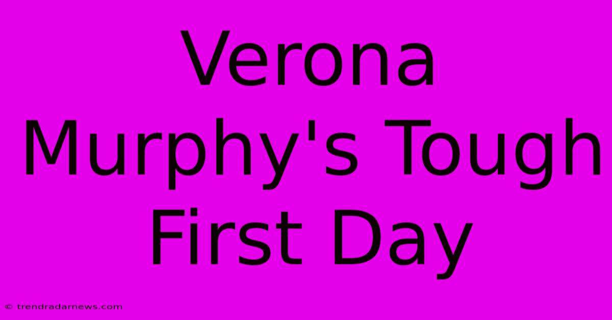 Verona Murphy's Tough First Day