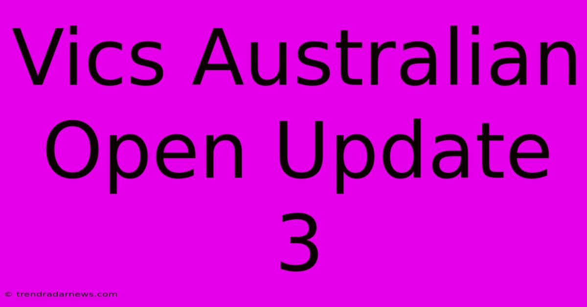 Vics Australian Open Update 3