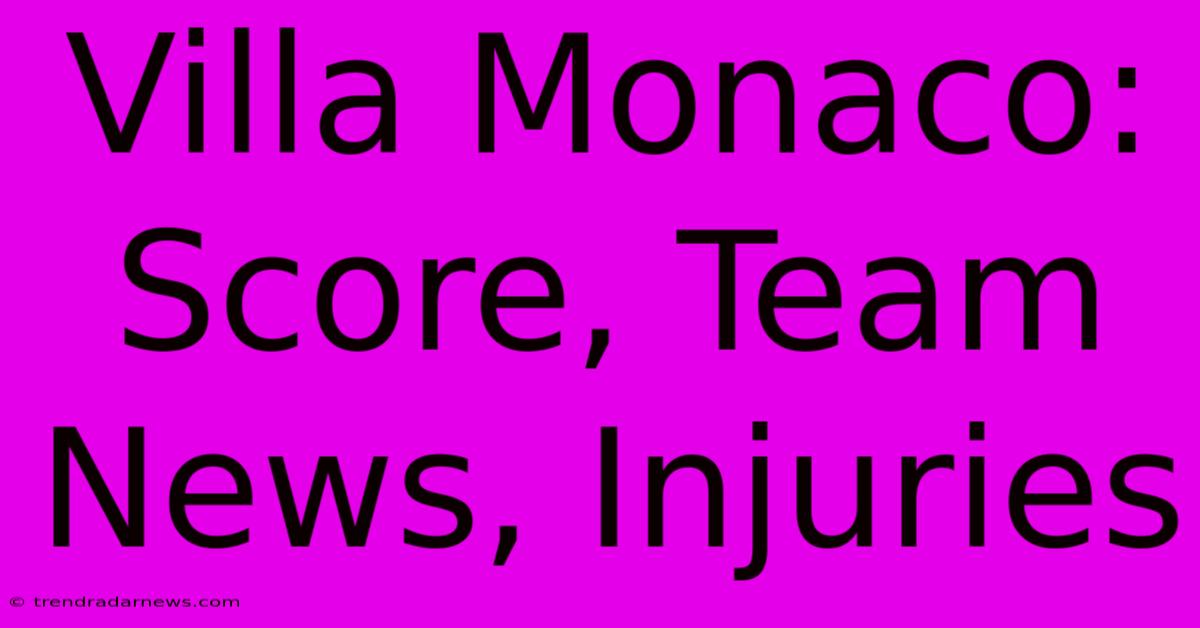 Villa Monaco: Score, Team News, Injuries 