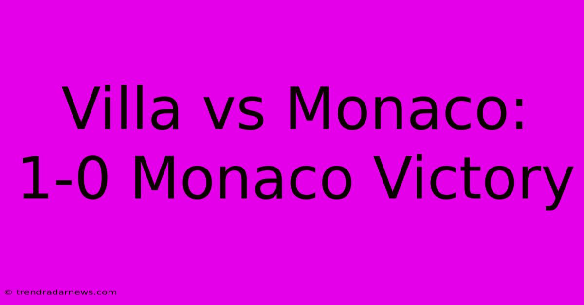 Villa Vs Monaco: 1-0 Monaco Victory