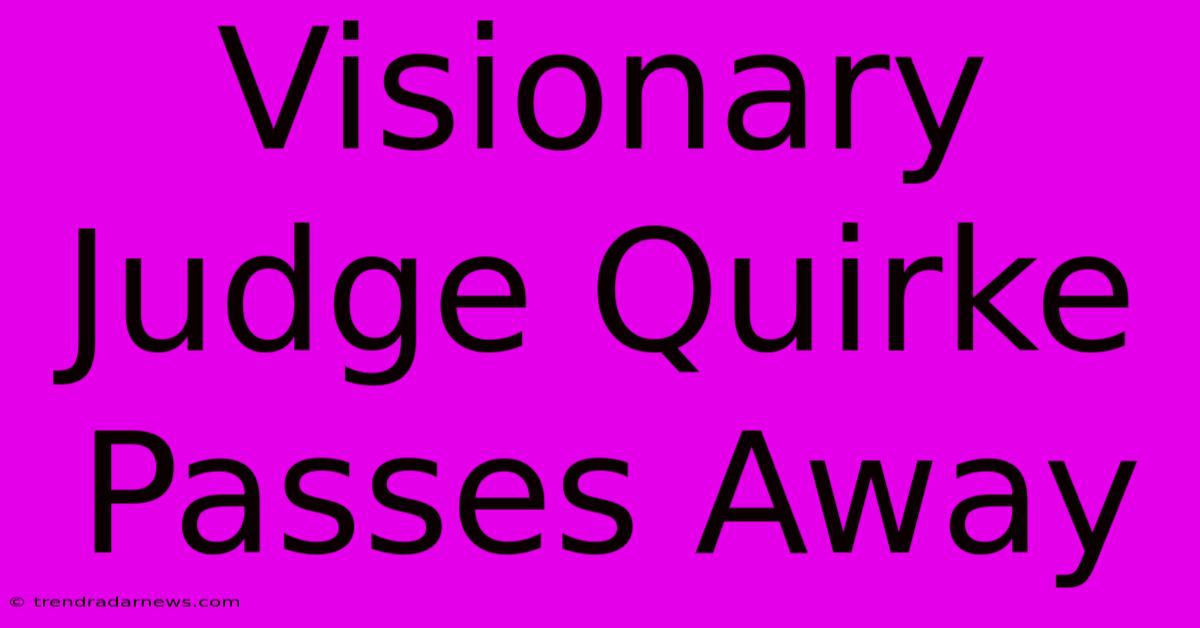 Visionary Judge Quirke Passes Away