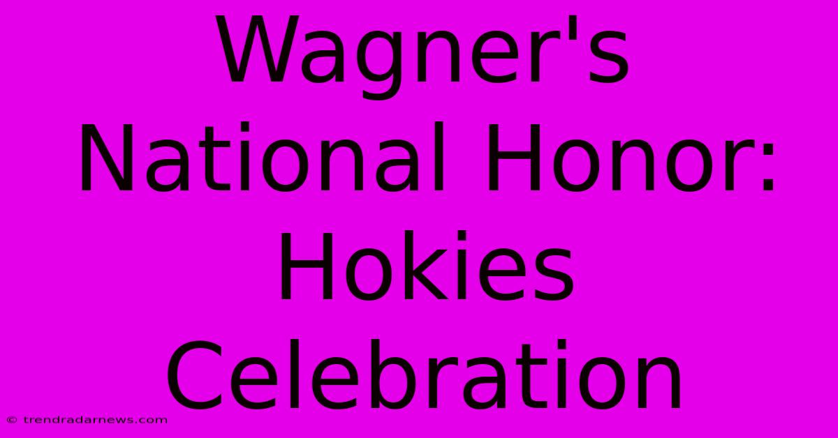 Wagner's National Honor: Hokies Celebration