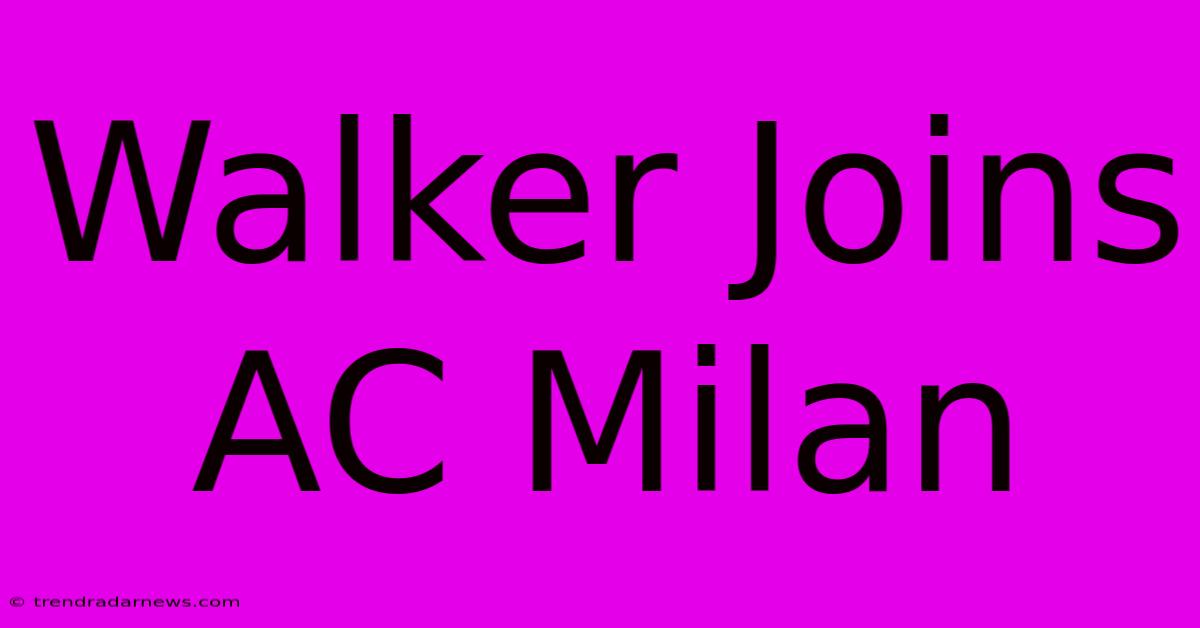 Walker Joins AC Milan