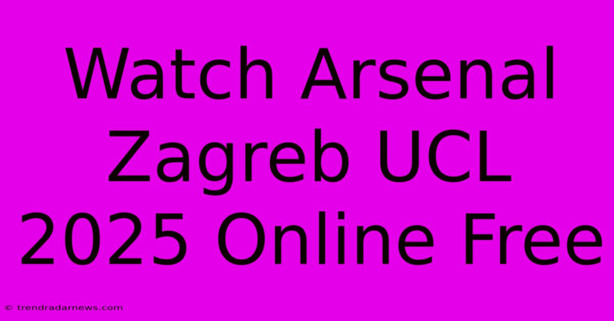 Watch Arsenal Zagreb UCL 2025 Online Free