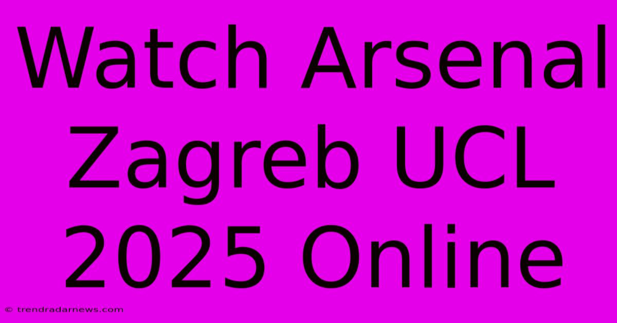 Watch Arsenal Zagreb UCL 2025 Online