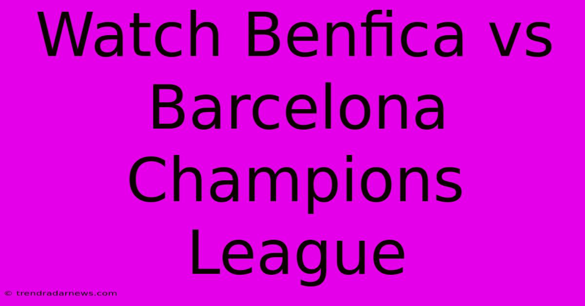 Watch Benfica Vs Barcelona Champions League