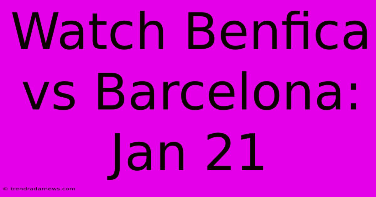 Watch Benfica Vs Barcelona: Jan 21