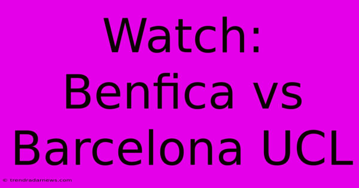 Watch: Benfica Vs Barcelona UCL