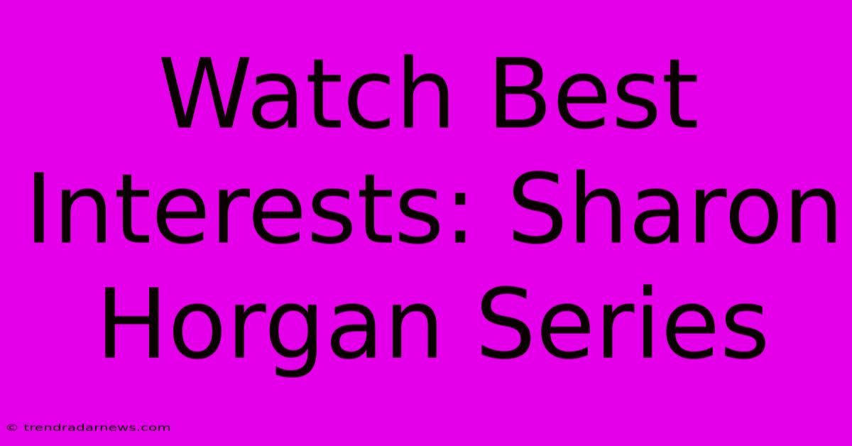 Watch Best Interests: Sharon Horgan Series