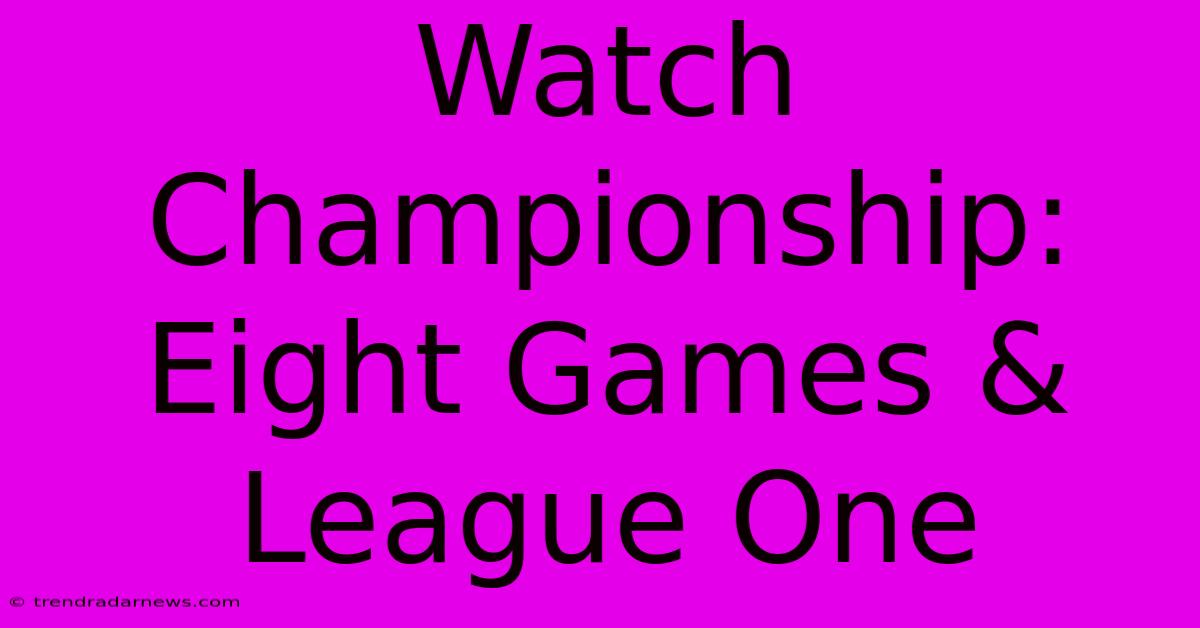 Watch Championship: Eight Games & League One