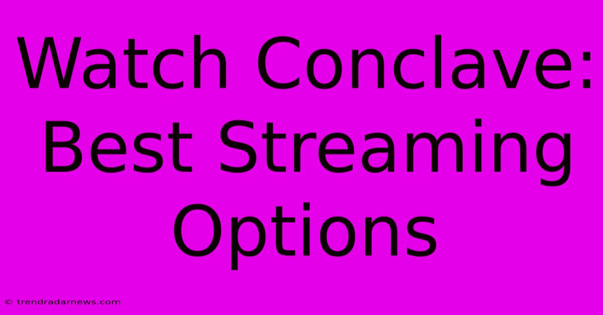 Watch Conclave: Best Streaming Options