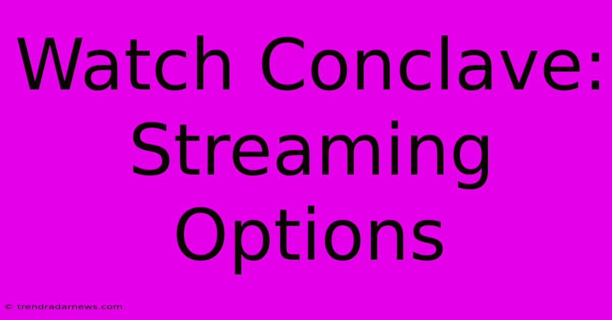 Watch Conclave: Streaming Options