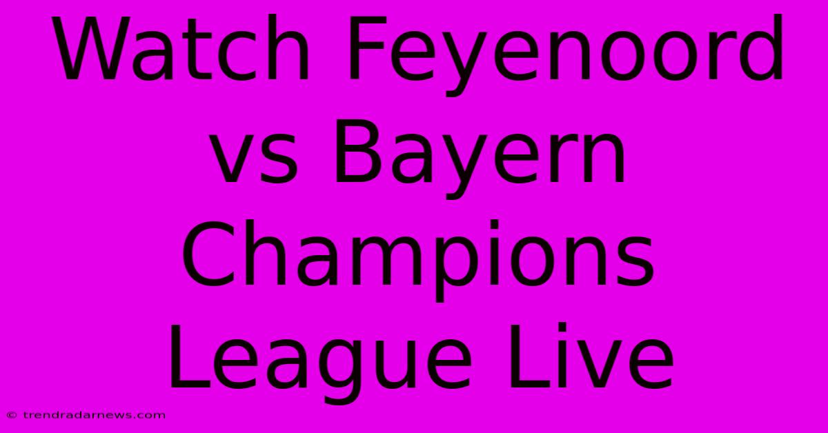 Watch Feyenoord Vs Bayern Champions League Live