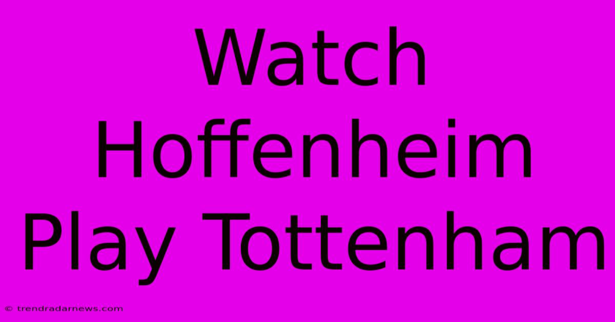 Watch Hoffenheim Play Tottenham