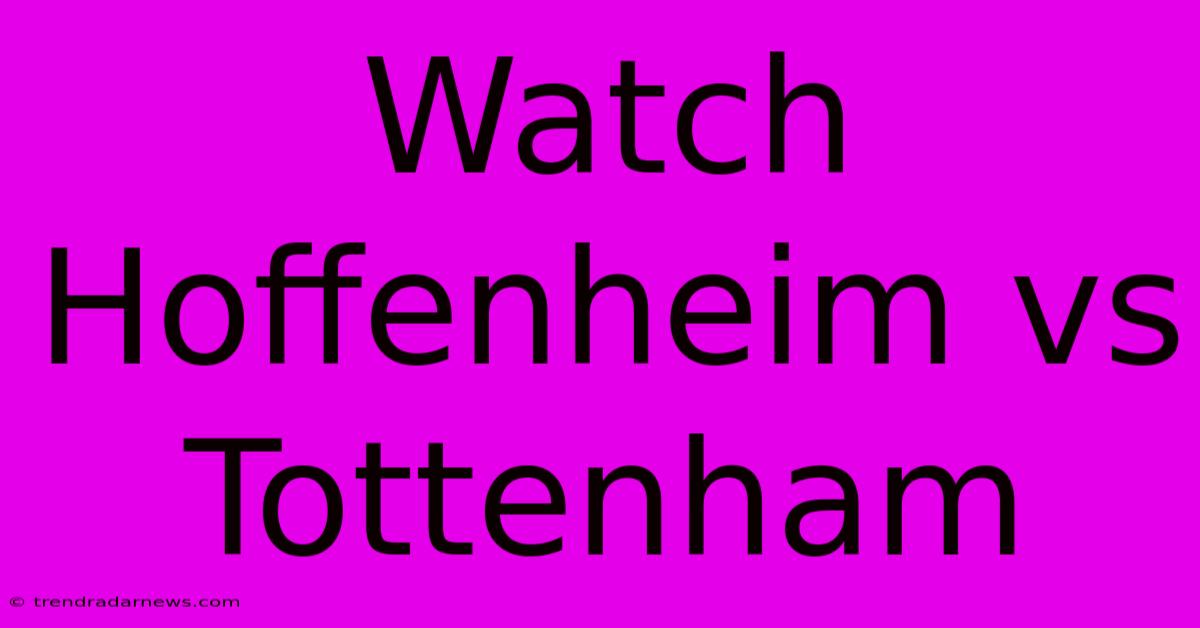 Watch Hoffenheim Vs Tottenham