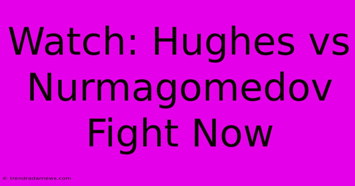 Watch: Hughes Vs Nurmagomedov Fight Now