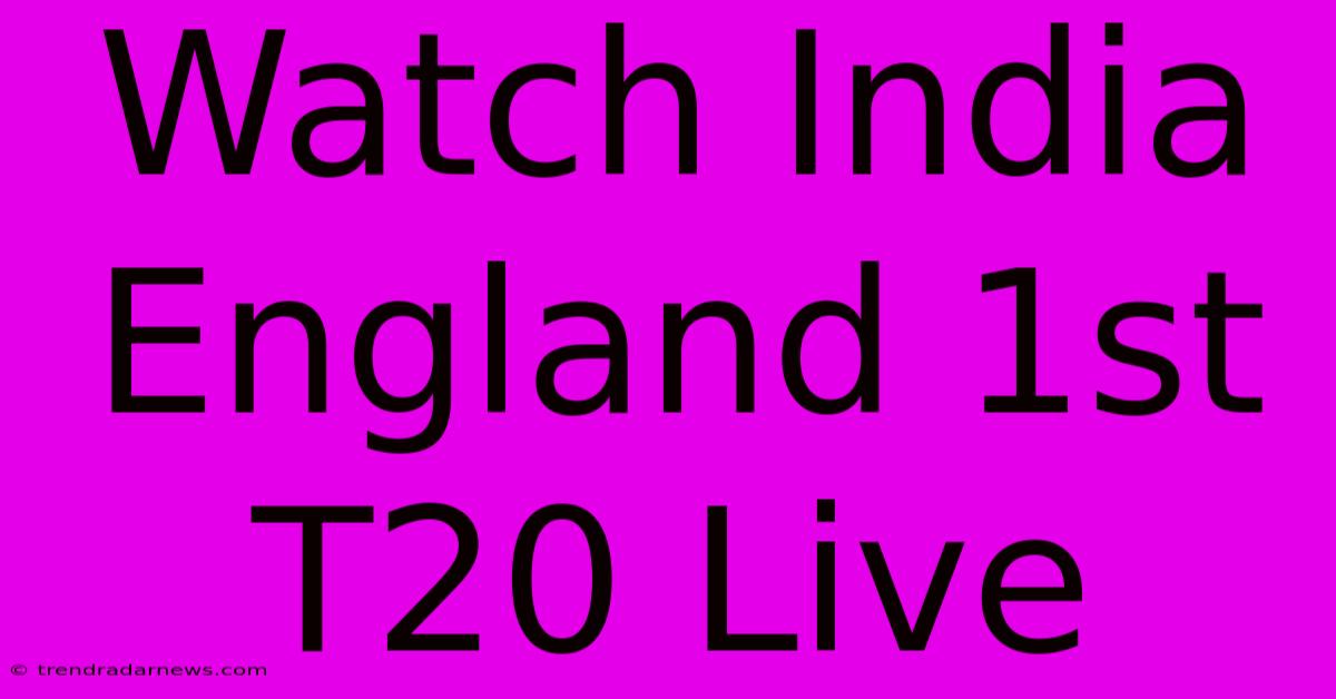 Watch India England 1st T20 Live