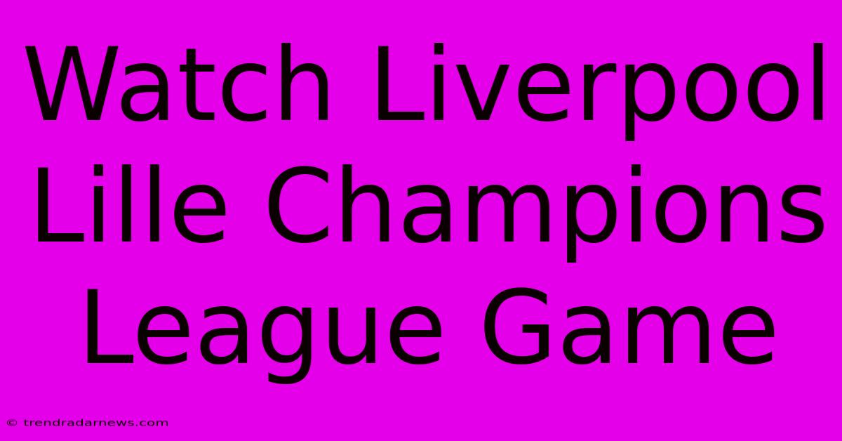 Watch Liverpool Lille Champions League Game