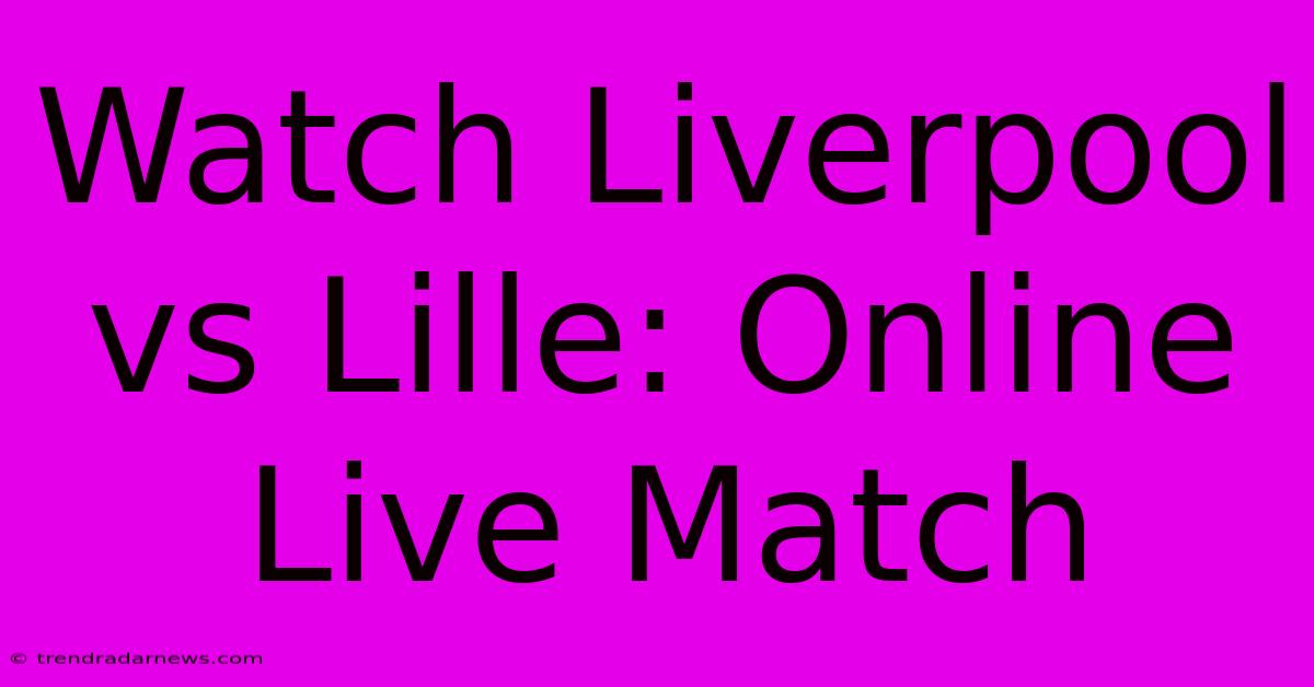 Watch Liverpool Vs Lille: Online Live Match