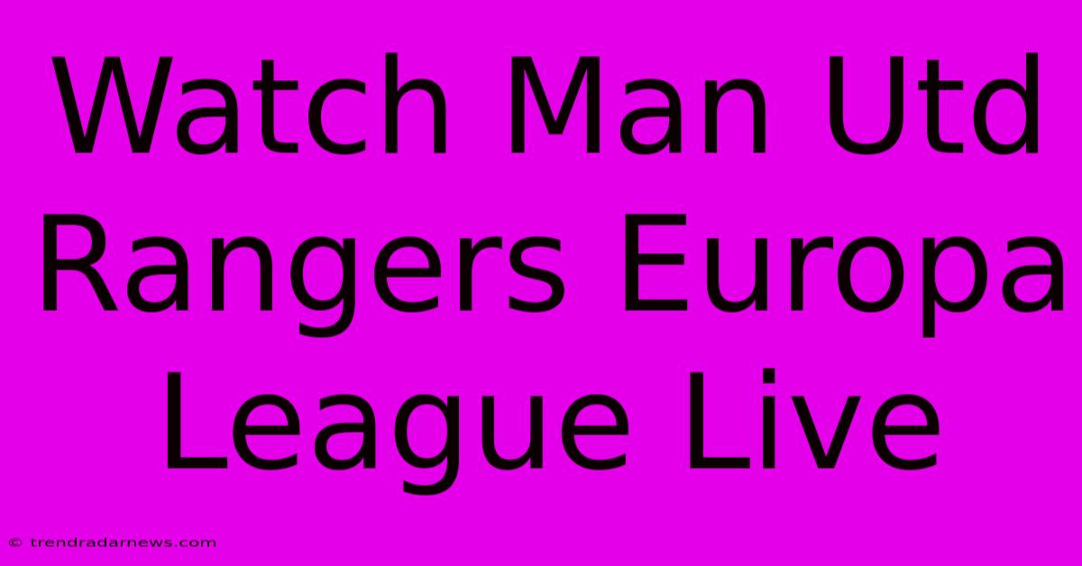 Watch Man Utd Rangers Europa League Live