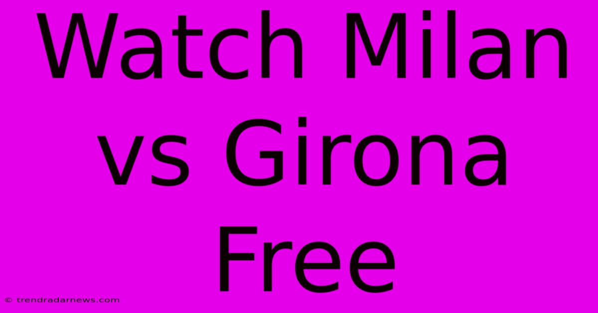 Watch Milan Vs Girona Free